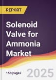 Solenoid Valve for Ammonia Market Report: Trends, Forecast and Competitive Analysis to 2031- Product Image