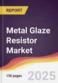 Metal Glaze Resistor Market Report: Trends, Forecast and Competitive Analysis to 2031- Product Image