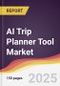 AI Trip Planner Tool Market Report: Trends, Forecast and Competitive Analysis to 2031 - Product Thumbnail Image