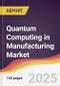 Quantum Computing in Manufacturing Market Report: Trends, Forecast and Competitive Analysis to 2031 - Product Thumbnail Image