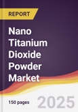 Nano Titanium Dioxide Powder Market Report: Trends, Forecast and Competitive Analysis to 2031- Product Image