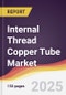 Internal Thread Copper Tube Market Report: Trends, Forecast and Competitive Analysis to 2031 - Product Image