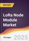 LoRa Node Module Market Report: Trends, Forecast and Competitive Analysis to 2031- Product Image