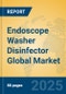 Endoscope Washer Disinfector Global Market Insights 2025, Analysis and Forecast to 2030, by Manufacturers, Regions, Technology, Application, Product Type - Product Image