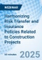 Harmonizing Risk Transfer and Insurance Policies Related to Construction Projects - Webinar - Product Image