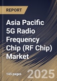 Asia Pacific 5G Radio Frequency Chip (RF Chip) Market Size, Share & Trends Analysis Report By Frequency Band (Sub-6 GHz and mmWave (Millimeter Wave)), By Application, By Type of Chip, By Country and Growth Forecast, 2024 - 2031- Product Image