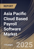 Asia Pacific Cloud Based Payroll Software Market Size, Share & Trends Analysis Report By Component (Software and Services), By Organization Size (Small & Medium Enterprises and Large Enterprises), By Industry Vertical, By Country and Growth Forecast, 2024 - 2031- Product Image