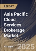 Asia Pacific Cloud Services Brokerage Market Size, Share & Trends Analysis Report By Platform, By Service, By Deployment (Public, Hybrid, and Private), By Enterprise Size, By End use, By Country and Growth Forecast, 2024 - 2031- Product Image