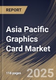 Asia Pacific Graphics Card Market Size, Share & Trends Analysis Report By Type, By Industry vertical, By Device (Smartphones, Computers (Desktops & Laptops), Tablets, Gaming Consoles, Televisions, and Other Device), By Country and Growth Forecast, 2024 - 2031- Product Image