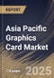 Asia Pacific Graphics Card Market Size, Share & Trends Analysis Report By Type, By Industry vertical, By Device (Smartphones, Computers (Desktops & Laptops), Tablets, Gaming Consoles, Televisions, and Other Device), By Country and Growth Forecast, 2024 - 2031 - Product Thumbnail Image