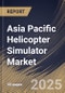 Asia Pacific Helicopter Simulator Market Size, Share & Trends Analysis Report By Product (Full Flight Simulators and Fixed Base Simulators), By Application, By Country and Growth Forecast, 2024 - 2031 - Product Thumbnail Image