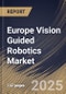 Europe Vision Guided Robotics Market Size, Share & Trends Analysis Report By Application, By Type (2D Vision and 3D Vision), By Component (Hardware, Software, and Services), By Country and Growth Forecast, 2024 - 2031 - Product Image