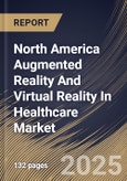 North America Augmented Reality And Virtual Reality In Healthcare Market Size, Share & Trends Analysis Report By Technology Type, By Component (Hardware, Software, and Services), By Country and Growth Forecast, 2024 - 2031- Product Image