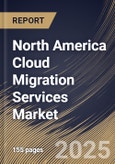North America Cloud Migration Services Market Size, Share & Trends Analysis Report By Platform (Solution and Services), By Enterprise Size, By Deployment, By End-use Industry, By Country and Growth Forecast, 2024 - 2031- Product Image