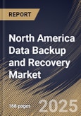 North America Data Backup and Recovery Market Size, Share & Trends Analysis Report By Type, By Application, By Organization Type, By Deployment (On-Premises, and Cloud), By Vertical, By Country and Growth Forecast, 2024 - 2031- Product Image