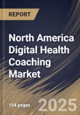 North America Digital Health Coaching Market Size, Share & Trends Analysis Report By Duration (1-3 Months, 1 Month or Less, 3-6 Months, and More than 6 Months), By Type, By Service, By Payment Model, By Country and Growth Forecast, 2024 - 2031- Product Image