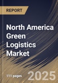 North America Green Logistics Market Size, Share & Trends Analysis Report By Mode of Transportation, By Business Type (Warehousing, Distribution, and Value added services), By End-use, By Country and Growth Forecast, 2024 - 2031- Product Image