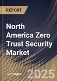 North America Zero Trust Security Market Size, Share & Trends Analysis Report By Authentication (Single-factor, and Multi-factor), By Deployment (Cloud, and On-Premises), By Enterprise Size, By Type, By End Use, By Country and Growth Forecast, 2024 - 2031- Product Image