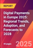 Digital Payments in Europe 2025: Regional Trends, Adoption, and Forecasts to 2028- Product Image