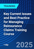 Key Current Issues and Best Practice for Managing Reinsurance Claims Training Course (ONLINE EVENT: October 2, 2025)- Product Image