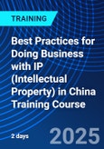 Best Practices for Doing Business with IP (Intellectual Property) in China Training Course (ONLINE EVENT: November 10, 2025)- Product Image