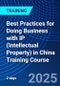 Best Practices for Doing Business with IP (Intellectual Property) in China Training Course (November 10, 2025) - Product Thumbnail Image
