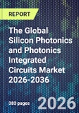 The Global Silicon Photonics and Photonics Integrated Circuits Market 2026-2036- Product Image
