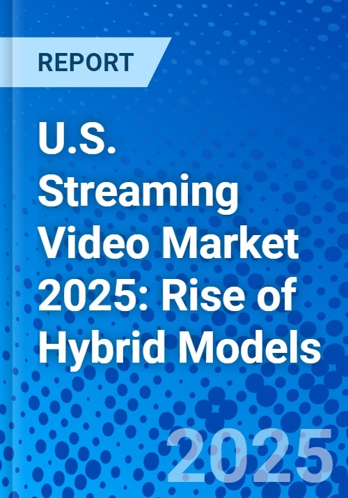 Streaming Services Rise U.S. Streaming Video Market 2025: Rise of Hybrid Models