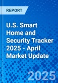 U.S. Smart Home and Security Tracker 2025 - April Market Update- Product Image