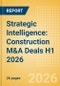 Strategic Intelligence: Construction M&A Deals H1 2026 - Top Themes - Product Thumbnail Image