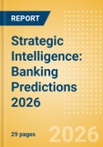 Strategic Intelligence: Banking Predictions 2026- Product Image