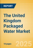 The United Kingdom (UK) Packaged Water (Soft drinks) Market Size, Growth and Forecast Analytics, 2023-2028- Product Image