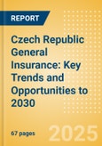 Czech Republic General Insurance: Key Trends and Opportunities to 2030- Product Image