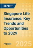 Singapore Life Insurance: Key Trends and Opportunities to 2029- Product Image