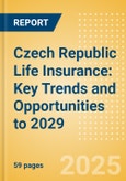 Czech Republic Life Insurance: Key Trends and Opportunities to 2029- Product Image