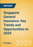 Singapore General Insurance: Key Trends and Opportunities to 2029- Product Image
