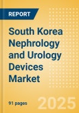 South Korea Nephrology and Urology Devices Market Outlook to 2033 - Renal Dialysis Equipment and Urinary Tract Stents- Product Image