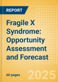 Fragile X Syndrome: Opportunity Assessment and Forecast - Update- Product Image