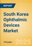 South Korea Ophthalmic Devices Market Outlook to 2033 - Corneal Implants, Glaucoma Surgery Devices, Intraocular Lens (IOL) and Others- Product Image