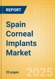 Spain Corneal Implants Market Outlook to 2033 - Corneal Grafts , Intrastromal Corneal Ring Segments and Keratoprostheses- Product Image