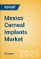 Mexico Corneal Implants Market Outlook to 2033 - Corneal Grafts , Intrastromal Corneal Ring Segments and Keratoprostheses - Product Thumbnail Image