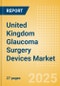 United Kingdom Glaucoma Surgery Devices Market Outlook to 2033 - Glaucoma Drainage Devices and Minimally Invasive Glaucoma Surgery (MIGS) Devices - Product Thumbnail Image