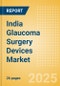 India Glaucoma Surgery Devices Market Outlook to 2033 - Glaucoma Drainage Devices and Minimally Invasive Glaucoma Surgery (MIGS) Devices - Product Thumbnail Image