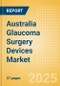 Australia Glaucoma Surgery Devices Market Outlook to 2033 - Glaucoma Drainage Devices and Minimally Invasive Glaucoma Surgery (MIGS) Devices - Product Thumbnail Image