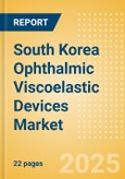 South Korea Ophthalmic Viscoelastic Devices (OVD) Market Outlook to 2033 - Cohesive OVD, Dispersive OVD and Viscoadaptive OVD- Product Image