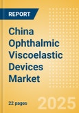 China Ophthalmic Viscoelastic Devices (OVD) Market Outlook to 2033 - Cohesive OVD, Dispersive OVD and Viscoadaptive OVD- Product Image