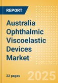 Australia Ophthalmic Viscoelastic Devices (OVD) Market Outlook to 2033 - Cohesive OVD, Dispersive OVD and Viscoadaptive OVD- Product Image