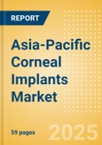 Asia-Pacific Corneal Implants Market Outlook to 2033 - Corneal Grafts , Intrastromal Corneal Ring Segments and Keratoprostheses- Product Image