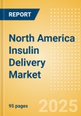 North America Insulin Delivery Market Outlook to 2033 - Insulin Pens and Insulin Pumps- Product Image