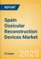 Spain Ossicular Reconstruction Devices Market Outlook to 2033 - Ossicular Reconstruction Pistons, Partial Ossicular Replacement Prosthesis and Ossicular Reconstruction Pistons - Product Thumbnail Image
